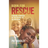 Born for Rescue: Finding Purpose by Refusing to Do Nothing