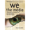 We the Media: Grassroots Journalism by the People, for the People