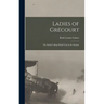 Ladies of Grécourt; the Smith College Relief Unit in the Somme