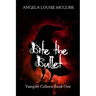 Bite the Bullet: Vampire Cohorts Book One