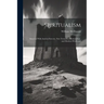 Spiritualism: Identical With Ancient Sorcery, New Testament Demonology, and Modern Witchcraft