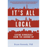 It's All Local: Saving Democracy from the Ground Up