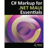 C# Markup for .NET MAUI Essentials: Building Declarative, Reusable Cross-Platform UIs Without XAML