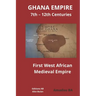 GHANA EMPIRE 7th - 12th Centuries: First West African Medieval Empire