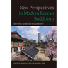 New Perspectives in Modern Korean Buddhism: Institution, Gender, and Secular Society