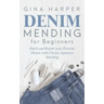 Denim Mending for Beginners: Patch and Repair your Favorite Denim with Classic Japanese Stitching