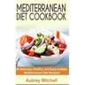 Mediterranean Diet Cookbook: 40 Delicious, Healthy, and Easy-to-Make Mediterranean Diet Recipes