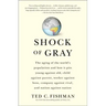 Shock of Gray: The Aging of the World's Population and How It Pits Young Against Old, Child Against Parent, Worker Against Boss, Comp