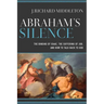 Abraham's Silence: The Binding of Isaac, the Suffering of Job, and How to Talk Back to God