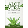 Aloe Vera: The Green Golden Magic: The Wonder that Aloe Vera is in Ayurveda