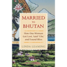 Married to Bhutan: How One Woman Got Lost, Said I Do, and Found Bliss