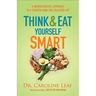 Think and Eat Yourself Smart: A Neuroscientific Approach to a Sharper Mind and Healthier Life