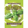 The Ultimate Healthy Blender Cookbook: Fast and Easy Blender Recipes That Are Healthy and Tasty