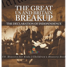 The Great US and Britain Breakup: The Declaration of Independence - US History for Kids Children's History Books