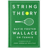 String Theory: David Foster Wallace on Tennis: A Library of America Special Publication