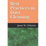 Best Practices in Data Cleaning: Everything you need to do before and after you collect your data