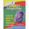Super Simple Storytelling: A Can-Do Guide for Every Classroom, Every Day