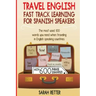 Travel English: Fast Track Learning for Spanish Speakers: The most used 100 words you need to get around when traveling in English spe