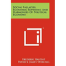 Social Fallacies, Economic Sophisms, And Harmonies Of Political Economy