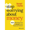 Stop Worrying about Money: Start Planning Now to Secure Your Financial Future