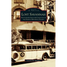 Lost Savannah: Photographs from the Collection of the Georgia Historical Society