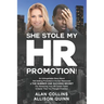 She Stole My HR Promotion: An Unforgettable Story About Not Getting Promoted in Human Resources & THE NUMBER ONE SUCCESS SECRET For Advancing You