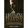 Selfless Beyond Service: A Story about the Husband, Son and Father Behind the Lion of Fallujah