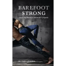 Barefoot Strong: Unlock the Secrets to Movement Longevity