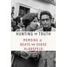 Hunting the Truth: Memoirs of Beate and Serge Klarsfeld