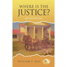 Where is the Justice?: Second Edition
