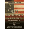 State Sovereignty and the Right of Secession: An Historical and Constitutional Defense of the Southern Position