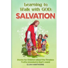 Learning to Walk with God: Salvation: Stories and Lessons for Children about the Timeless Truths Revealed in the Bible