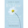It's Time: Living a Full and Joyful Life with Depression & Anxiety: Living a Full and Joyful Life with Depression and Anxiety