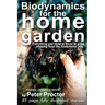 Biodynamics for the Home Garden: "Biodynamics makes organics work"