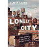 The Lonely City: Adventures in the Art of Being Alone