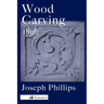 Wood Carving: A Carefully Graduated Educational Course