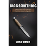 Bladesmithing: A Step-by-Step Guide to Forging Your Own Knives for Beginners