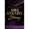 She Stands Strong: 30 Personal Stories of Strength and Resilience