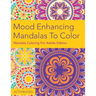 Mood Enhancing Mandalas To Color: Mandala Coloring For Adults Edition