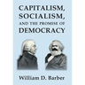 Capitalism, Socialism, and the Promise of Democracy