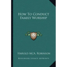 How to Conduct Family Worship