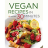 Vegan Recipes in 30 Minutes: A Vegan Cookbook with 106 Quick & Easy Recipes