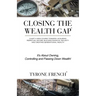 Closing the Wealth Gap: Chart a New Course Towards: Acquiring Perpetual Income, Building Financial Security and Creating Generational Wealth