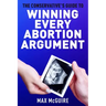 The Conservative's Guide to Winning Every Abortion Argument