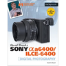 David Busch's Sony Alpha A6400/Ilce-6400 Guide to Digital Photography