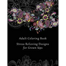 Adult Coloring Book: Stress Relieving Designs for Grown Ups - 50+ Adult Coloring Pages for Meditation, Mindfulness, Relaxation, and Peace -