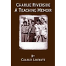 Charlie Riverside: A Teaching Memoir (Paperback)