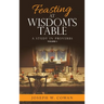 Feasting at Wisdom's Table: A Study in Proverbs