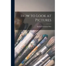 How to Look at Pictures