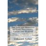 The Life and Miracles of Saint Philomena, Virgin and Martyr: Whose Sacred Body Was Lately Discovered in the Catacombs at Rome